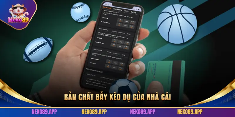 BẢN CHẤT BẪY KÈO DỤ CỦA NHÀ CÁI