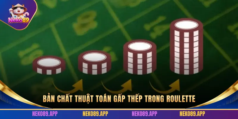 BẢN CHẤT THUẬT TOÁN GẤP THẾP TRONG ROULETTE