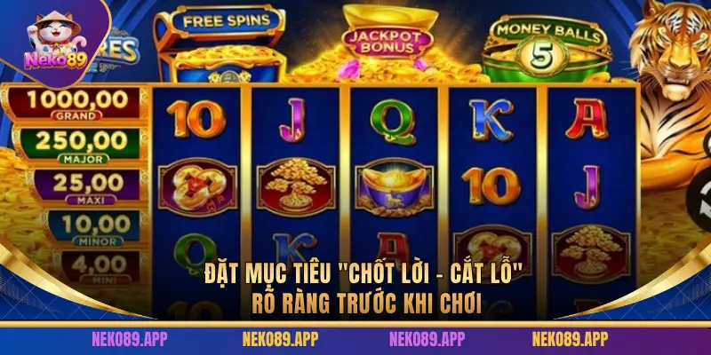 Đặt mục tiêu "Chốt Lời - Cắt Lỗ" rõ ràng trước khi chơi