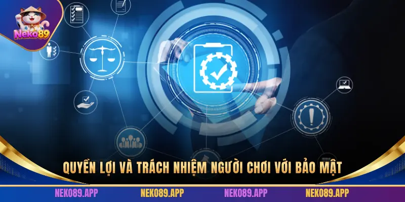 QUYỀN LỢI VÀ TRÁCH NHIỆM NGƯỜI CHƠI VỚI BẢO MẬT