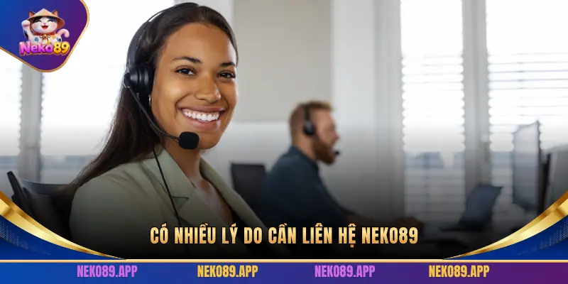 CÓ NHIỀU LÝ DO CẦN LIÊN HỆ NEKO89