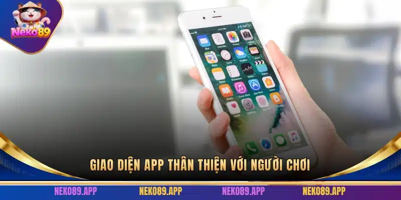Giao diện app thân thiện với người chơi