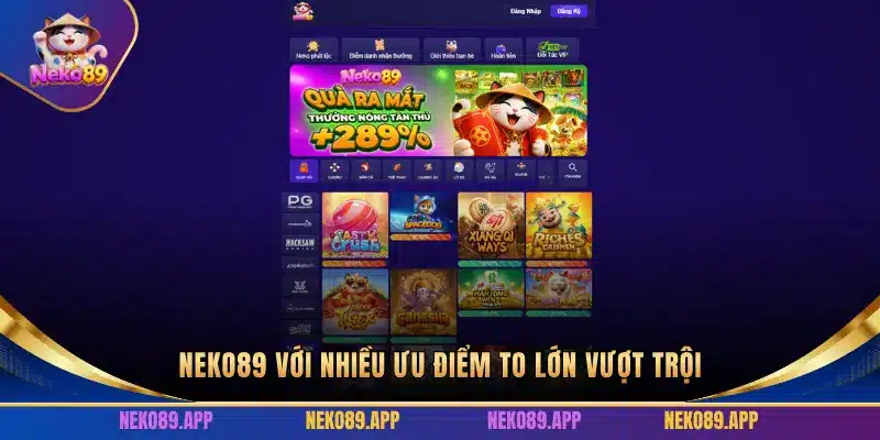 NEKO89 VỚI NHIỀU ƯU ĐIỂM TO LỚN VƯỢT TRỘI