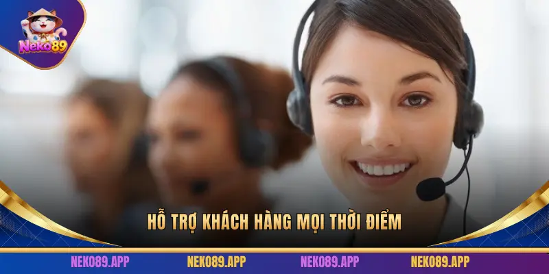  Hỗ trợ khách hàng mọi thời điểm