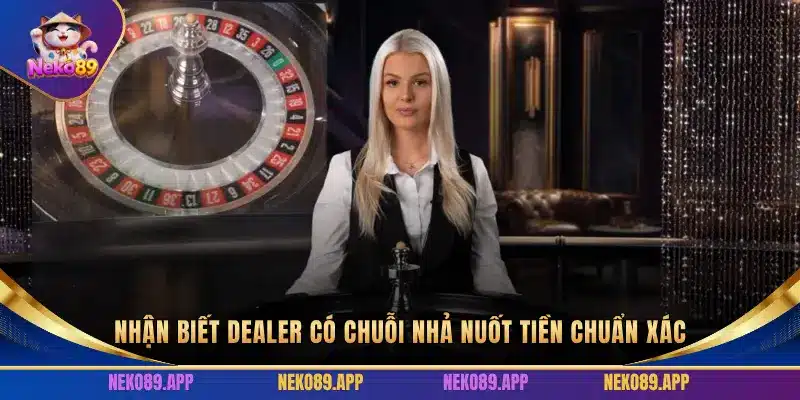 NHẬN BIẾT DEALER CÓ CHUỖI NHẢ NUỐT TIỀN CHUẨN XÁC