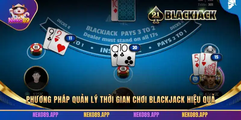 PHƯƠNG PHÁP QUẢN LÝ THỜI GIAN CHƠI BLACKJACK HIỆU QUẢ