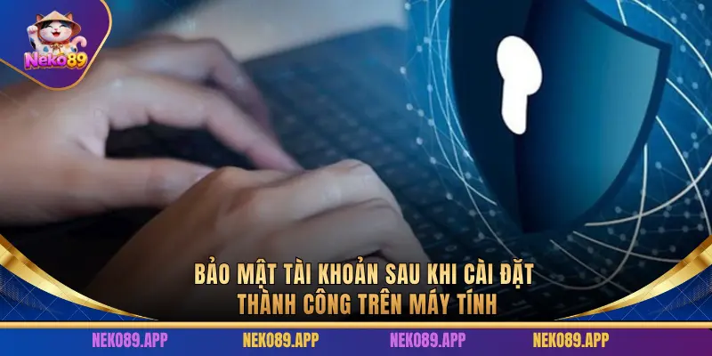 Bảo mật sau khi tạo tài khoản