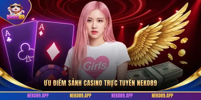 Ưu điểm sảnh casino trực tuyến Neko89