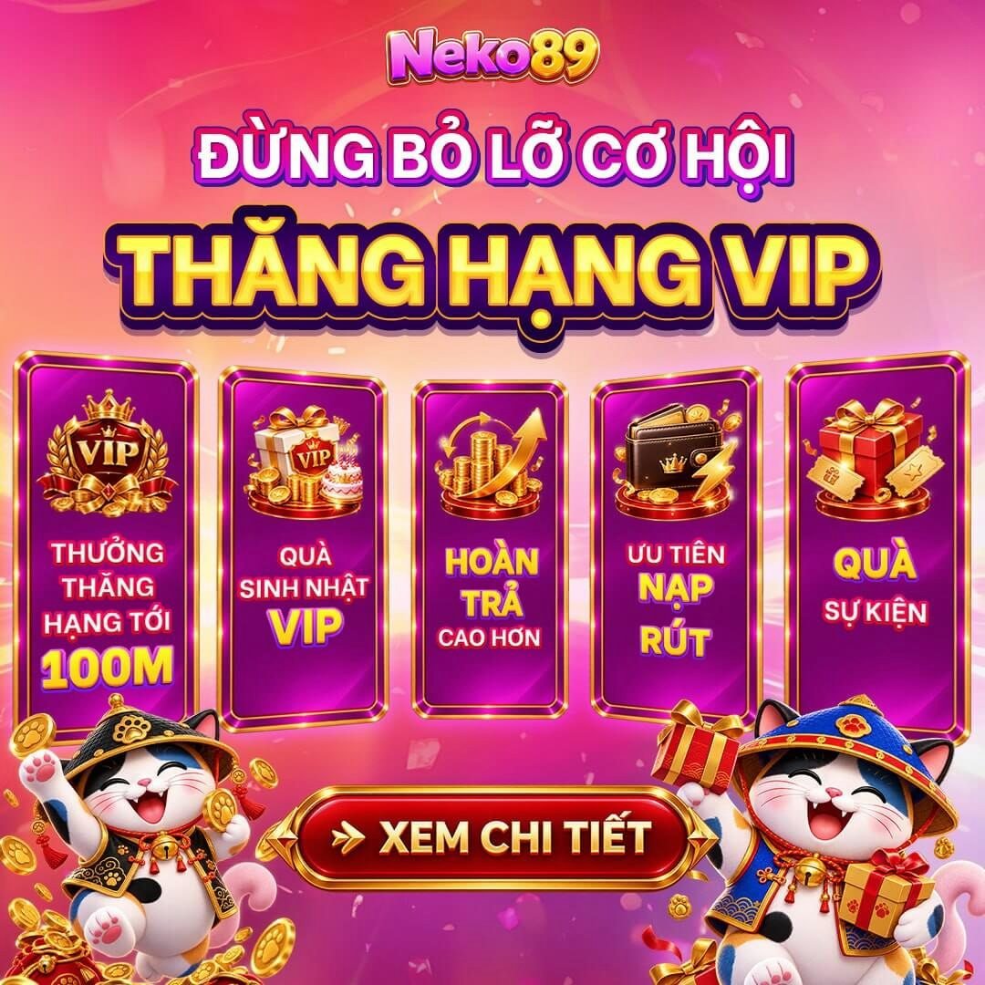 Thăng hạng VIP tại Neko89 đi kèm 5 quyền lợi đáng chú ý. - neko89.app