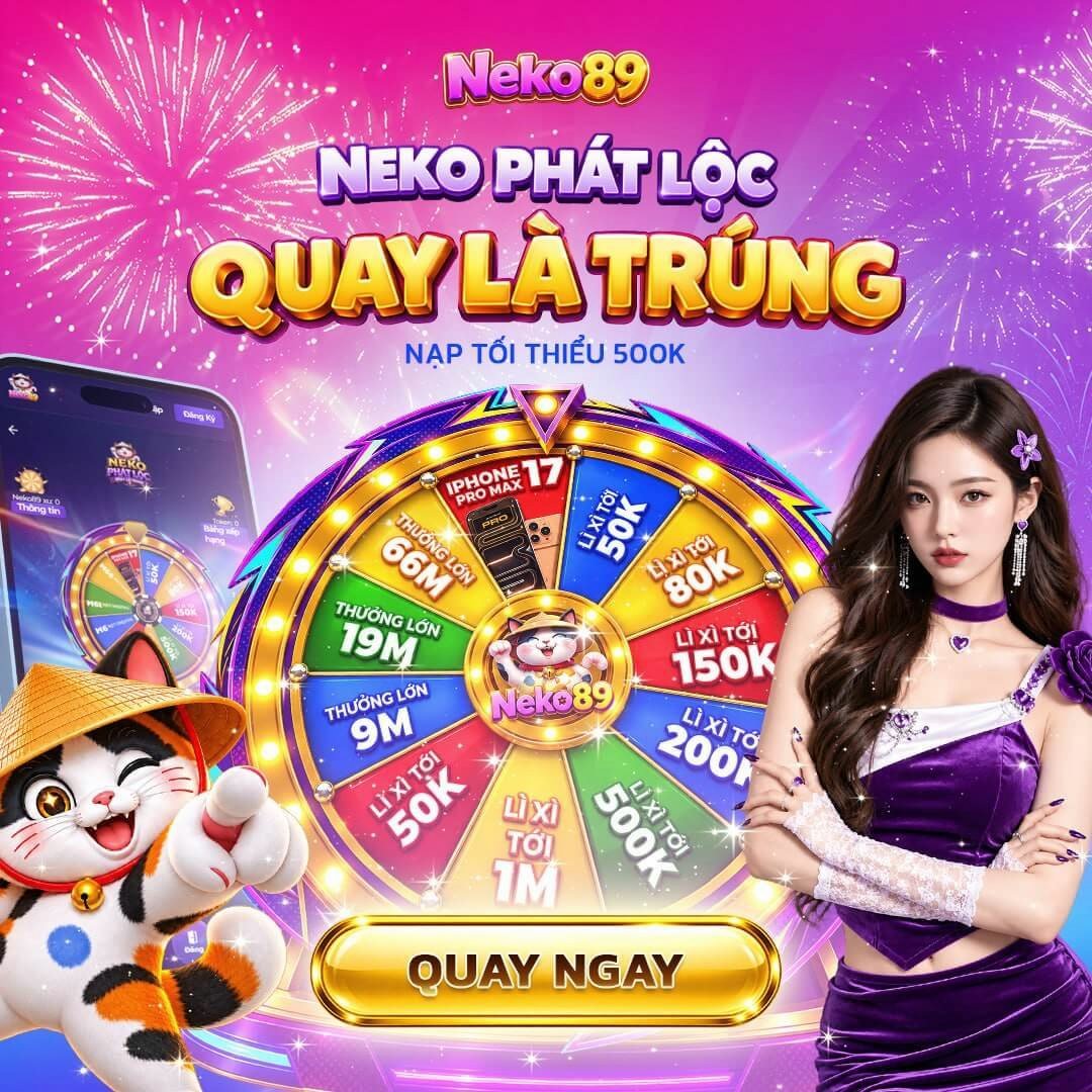 Vòng quay Neko Phát Lộc mở cho ai nạp tối thiểu 500K. (Neko89)